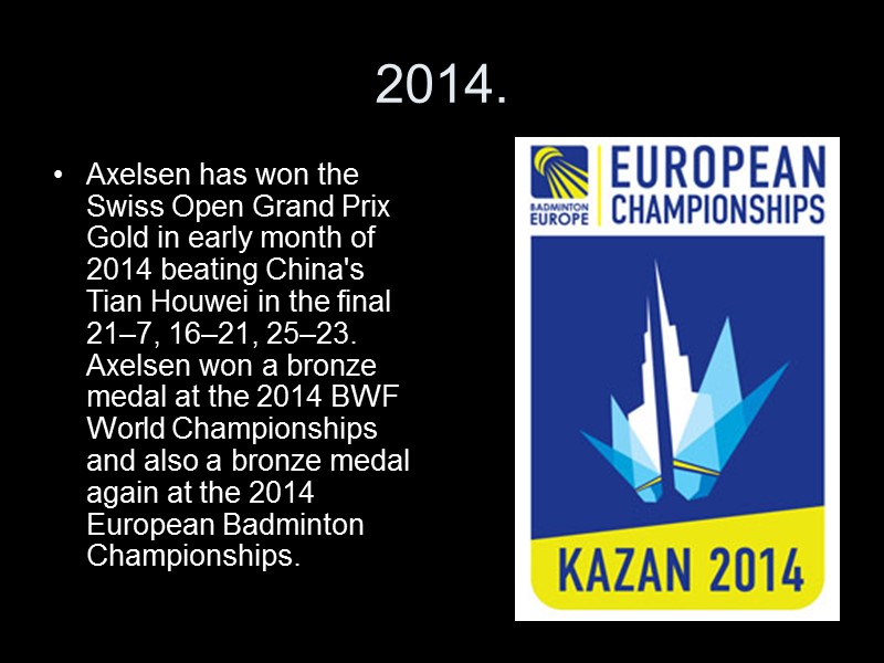 2014. Axelsen has won the Swiss Open Grand Prix Gold in early month of